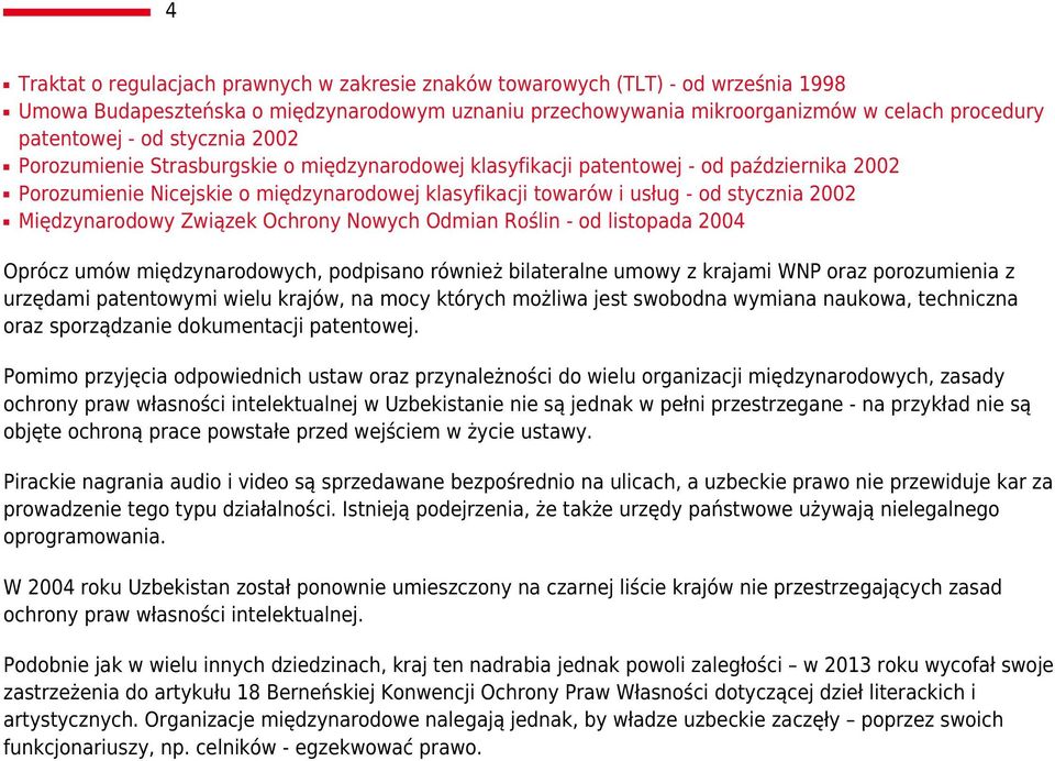 Międzynarodowy Związek Ochrony Nowych Odmian Roślin - od listopada 2004 Oprócz umów międzynarodowych, podpisano również bilateralne umowy z krajami WNP oraz porozumienia z urzędami patentowymi wielu