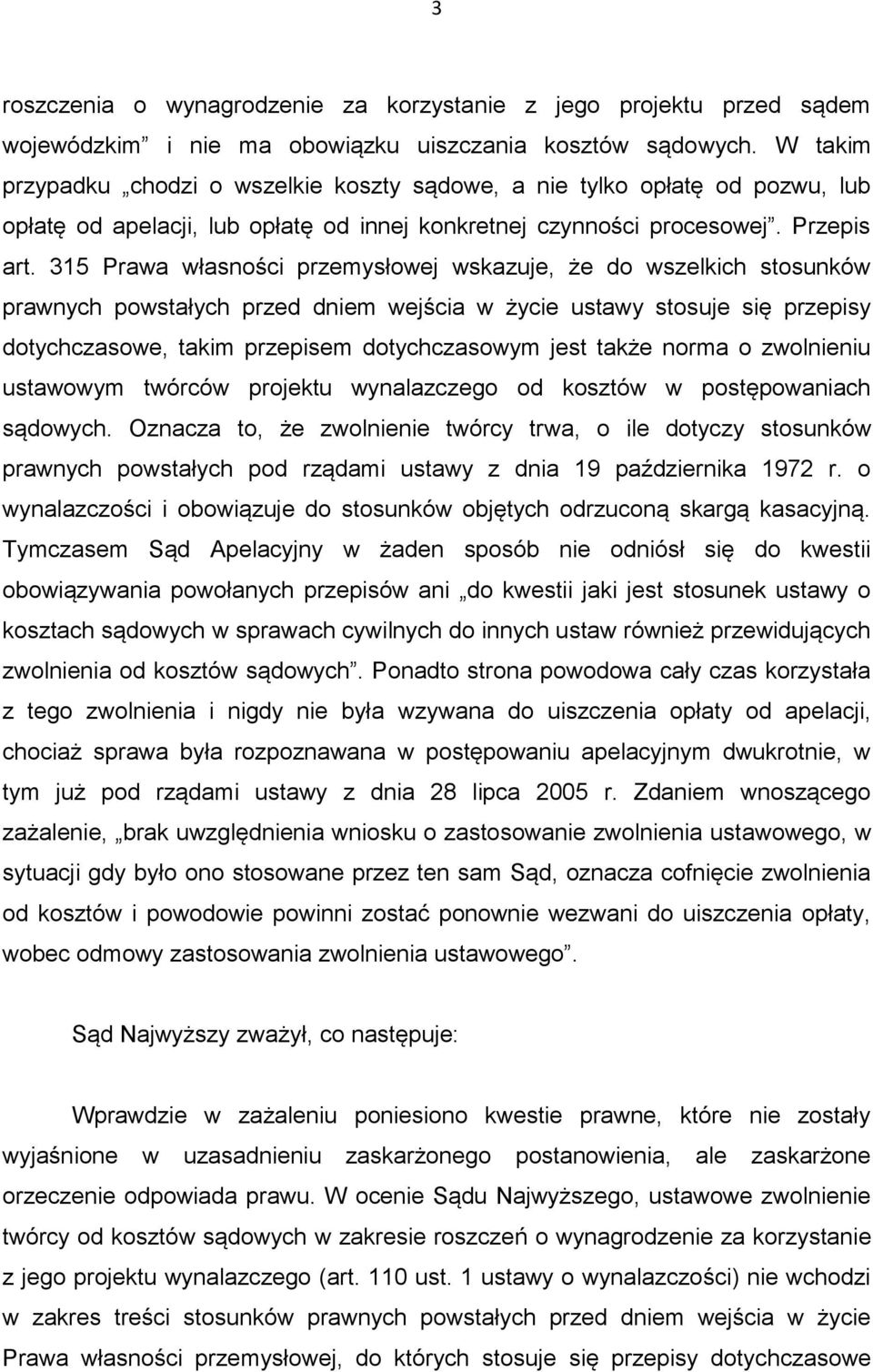 315 Prawa własności przemysłowej wskazuje, że do wszelkich stosunków prawnych powstałych przed dniem wejścia w życie ustawy stosuje się przepisy dotychczasowe, takim przepisem dotychczasowym jest