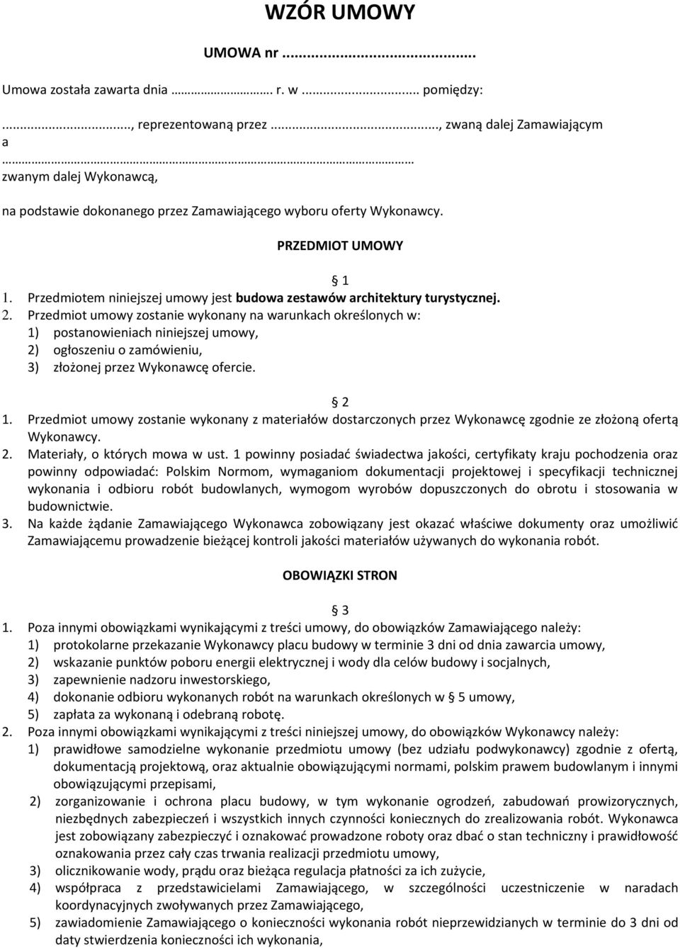 Przedmiotem niniejszej umowy jest budowa zestawów architektury turystycznej. 2.