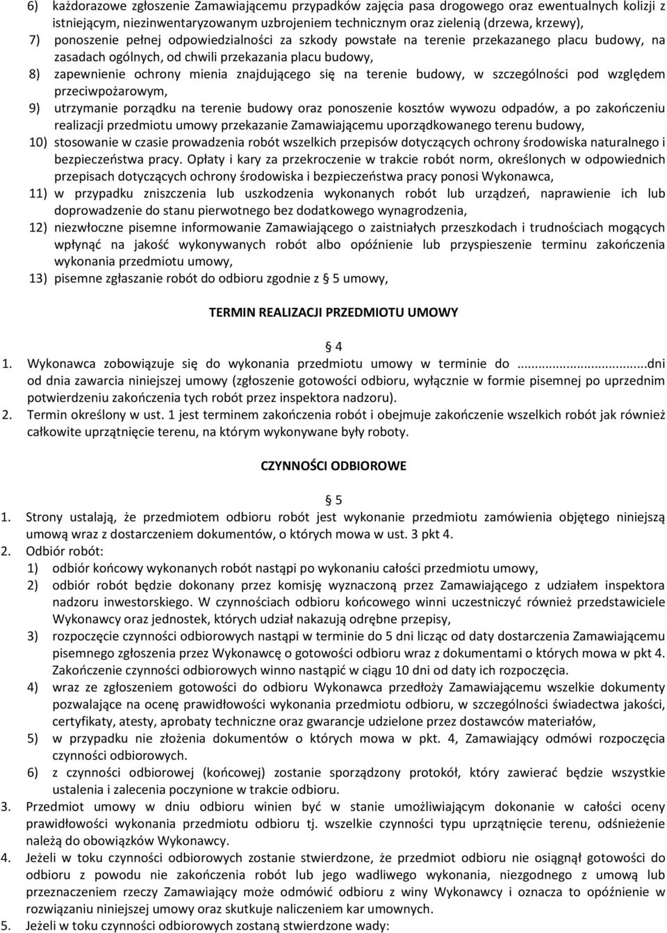 na terenie budowy, w szczególności pod względem przeciwpożarowym, 9) utrzymanie porządku na terenie budowy oraz ponoszenie kosztów wywozu odpadów, a po zakończeniu realizacji przedmiotu umowy