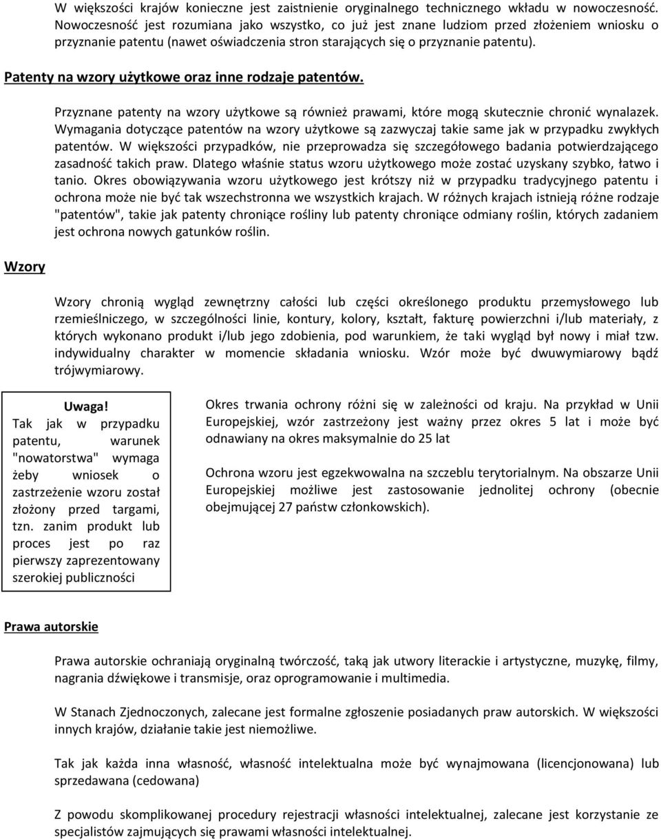 Patenty na wzory użytkowe oraz inne rodzaje patentów. Wzory Przyznane patenty na wzory użytkowe są również prawami, które mogą skutecznie chronić wynalazek.