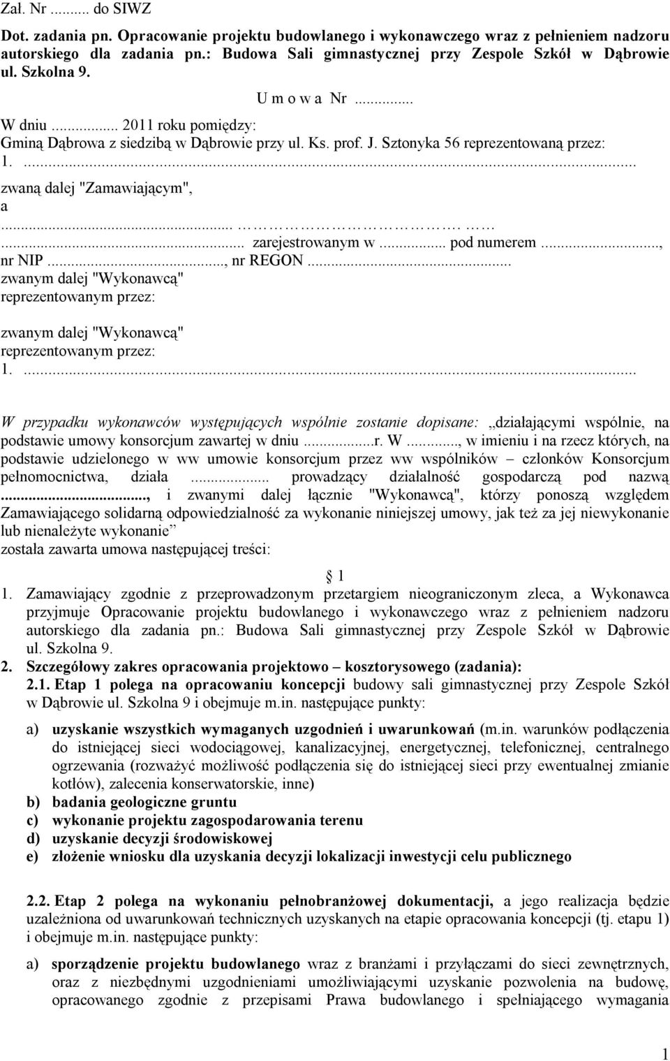 ...... zarejestrowanym w... pod numerem..., nr NIP..., nr REGON... zwanym dalej "Wykonawcą" reprezentowanym przez: zwanym dalej "Wykonawcą" reprezentowanym przez: 1.