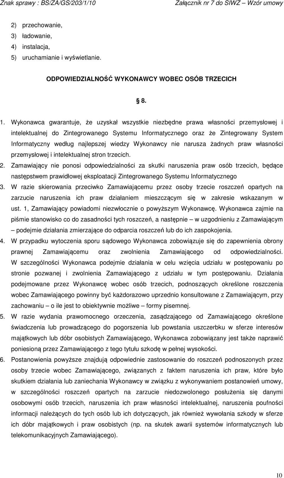 najlepszej wiedzy Wykonawcy nie narusza żadnych praw własności przemysłowej i intelektualnej stron trzecich. 2.