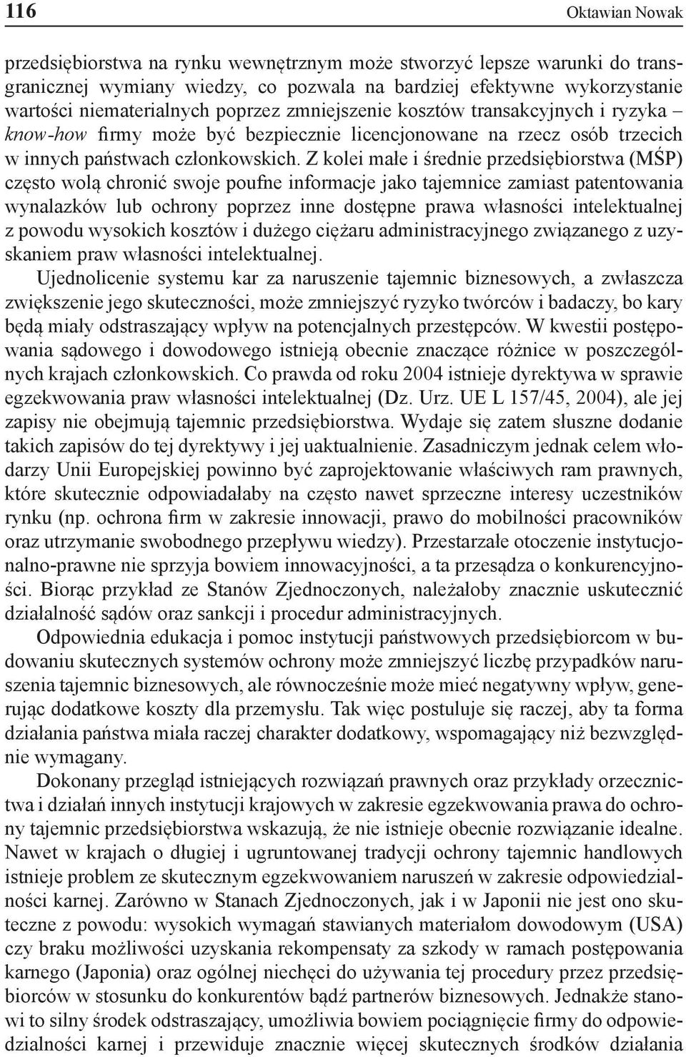 Z kolei małe i średnie przedsiębiorstwa (MŚP) często wolą chronić swoje poufne informacje jako tajemnice zamiast patentowania wynalazków lub ochrony poprzez inne dostępne prawa własności