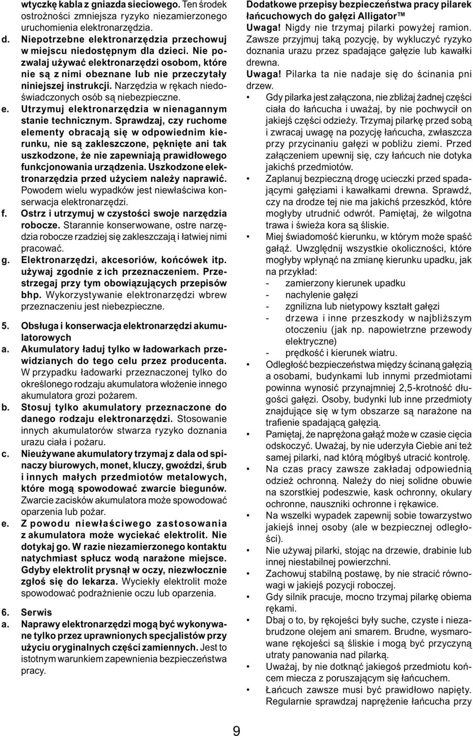Narzędzia w rękach niedoświadczonych osób są niebezpieczne. e. Utrzymuj elektronarzędzia w nienagannym stanie technicznym.