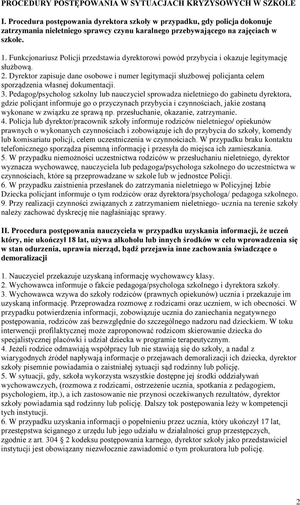Funkcjonariusz Policji przedstawia dyrektorowi powód przybycia i okazuje legitymację służbową. 2.