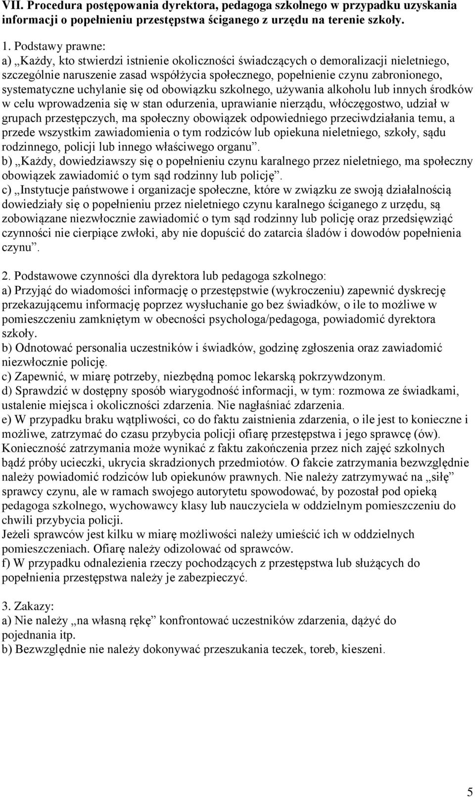 Podstawy prawne: a) Każdy, kto stwierdzi istnienie okoliczności świadczących o demoralizacji nieletniego, szczególnie naruszenie zasad współżycia społecznego, popełnienie czynu zabronionego,