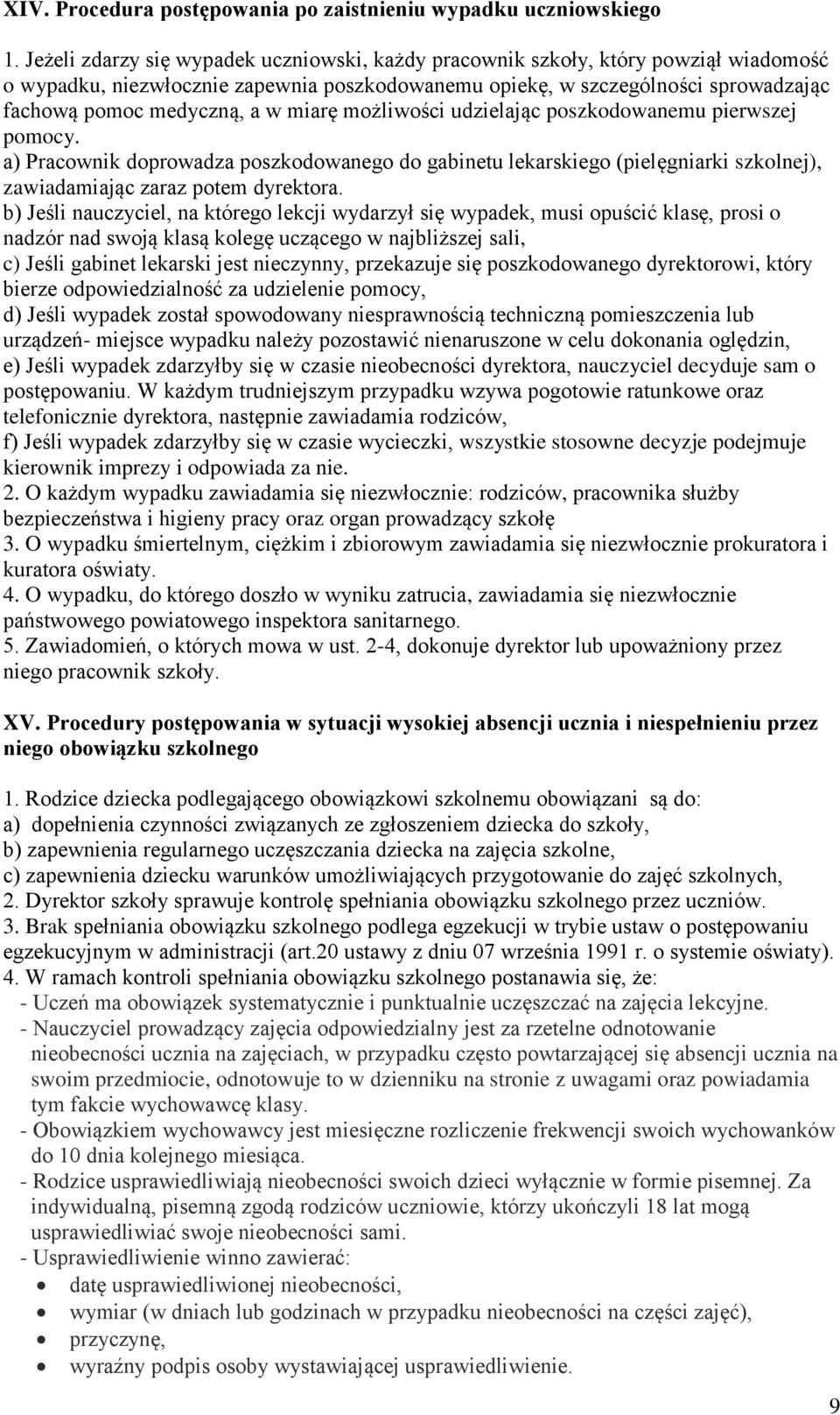 miarę możliwości udzielając poszkodowanemu pierwszej pomocy. a) Pracownik doprowadza poszkodowanego do gabinetu lekarskiego (pielęgniarki szkolnej), zawiadamiając zaraz potem dyrektora.