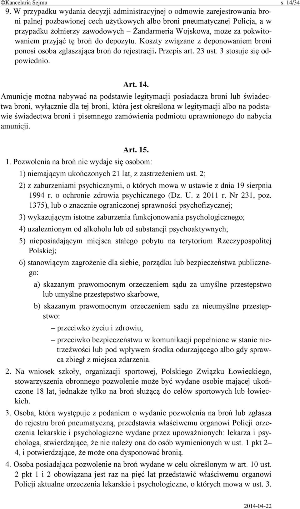 Wojskowa, może za pokwitowaniem przyjąć tę broń do depozytu. Koszty związane z deponowaniem broni ponosi osoba zgłaszająca broń do rejestracji. Przepis art. 23 ust. 3 stosuje się odpowiednio. Art. 14.