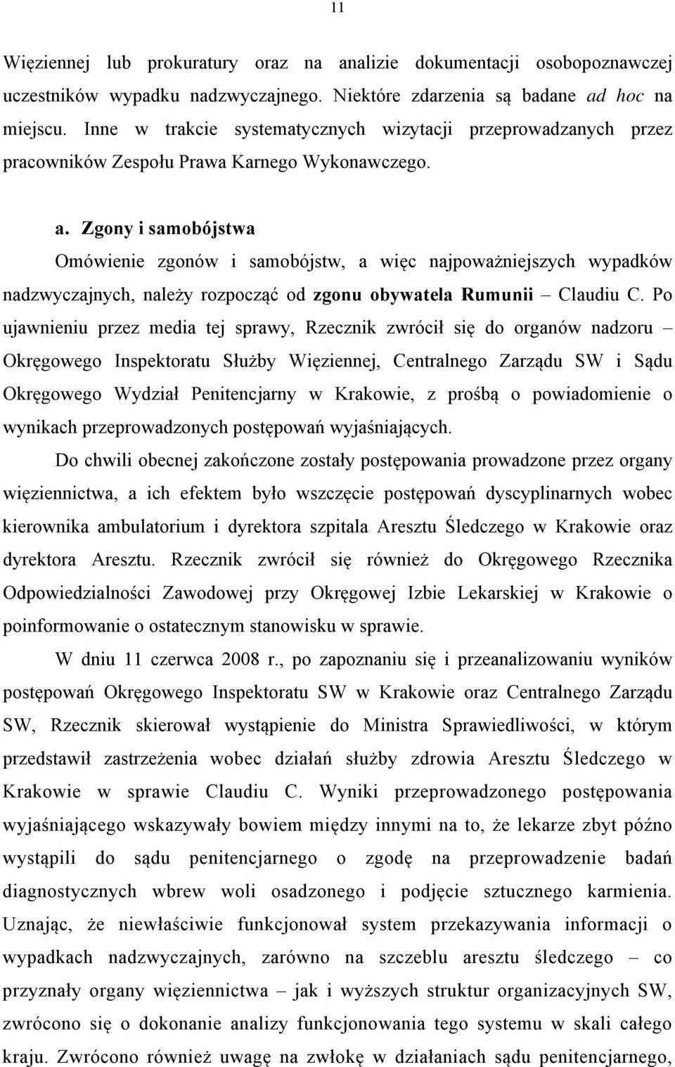Zgony i samobójstwa Omówienie zgonów i samobójstw, a więc najpoważniejszych wypadków nadzwyczajnych, należy rozpocząć od zgonu obywatela Rumunii Claudiu C.