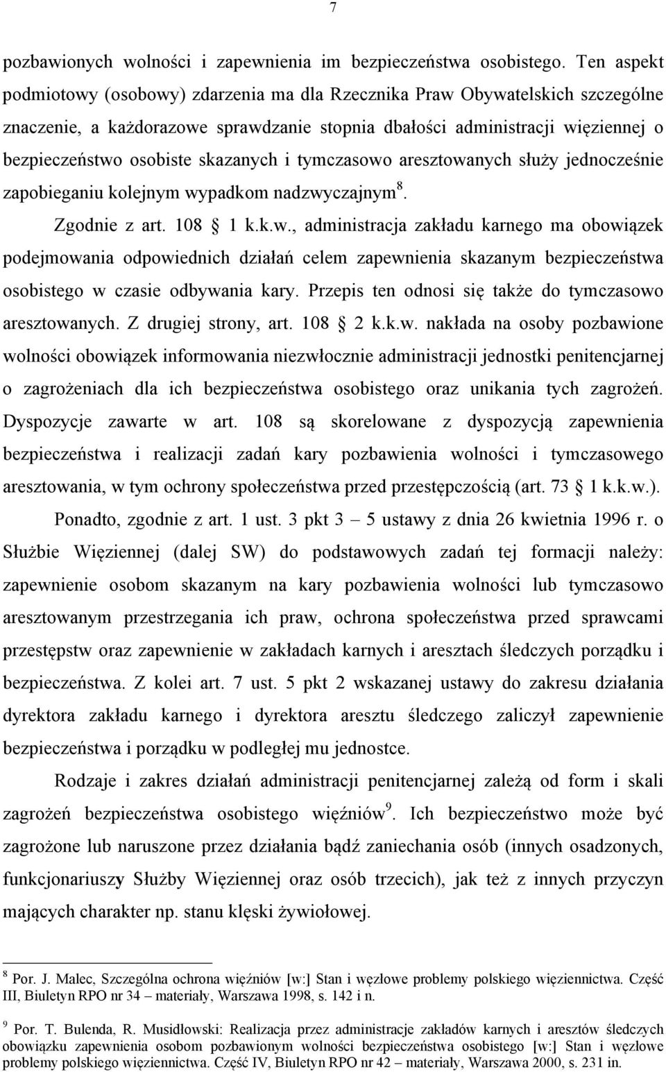 skazanych i tymczasowo aresztowanych służy jednocześnie zapobieganiu kolejnym wypadkom nadzwyczajnym 8. Zgodnie z art. 108 1 k.k.w., administracja zakładu karnego ma obowiązek podejmowania odpowiednich działań celem zapewnienia skazanym bezpieczeństwa osobistego w czasie odbywania kary.