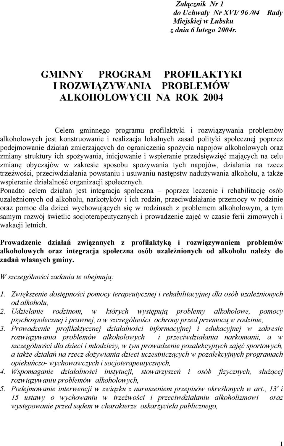 lokalnych zasad polityki społecznej poprzez podejmowanie działań zmierzających do ograniczenia spożycia napojów alkoholowych oraz zmiany struktury ich spożywania, inicjowanie i wspieranie