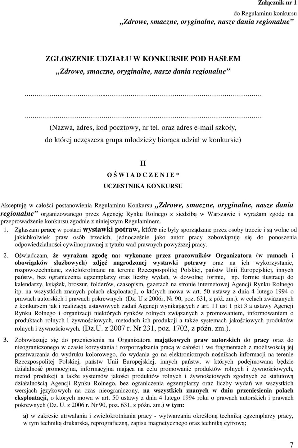oraz adres e-mail szkoły, do której uczęszcza grupa młodzieży biorąca udział w konkursie) II O Ś W I A D C Z E N I E * UCZESTNIKA KONKURSU Akceptuję w całości postanowienia Regulaminu Konkursu