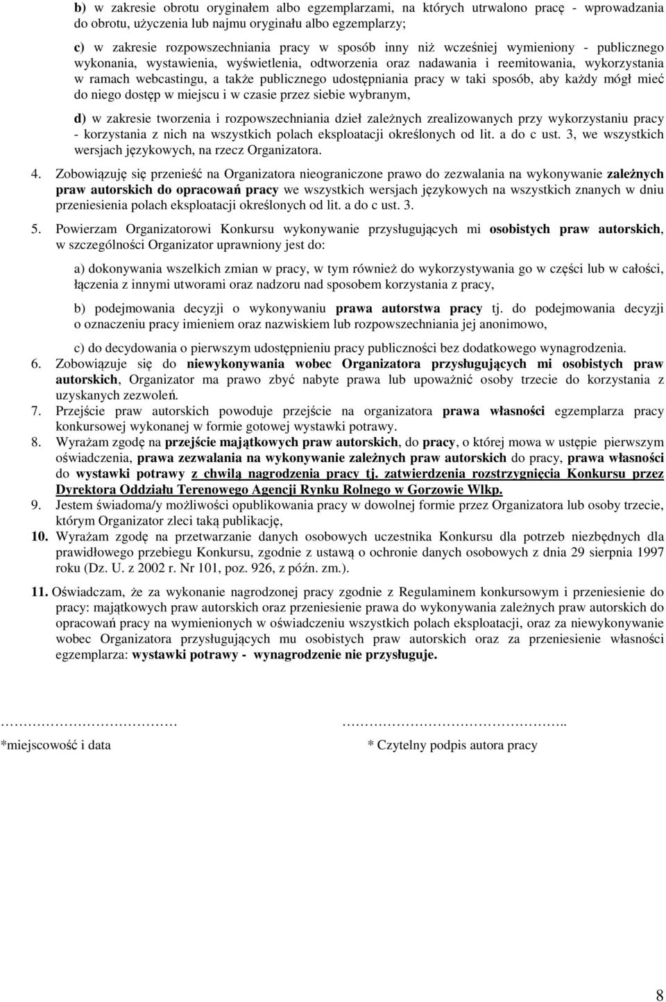 pracy w taki sposób, aby każdy mógł mieć do niego dostęp w miejscu i w czasie przez siebie wybranym, d) w zakresie tworzenia i rozpowszechniania dzieł zależnych zrealizowanych przy wykorzystaniu