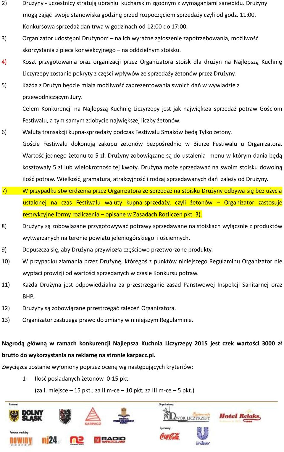 3) Organizator udostępni Drużynom na ich wyraźne zgłoszenie zapotrzebowania, możliwość skorzystania z pieca konwekcyjnego na oddzielnym stoisku.