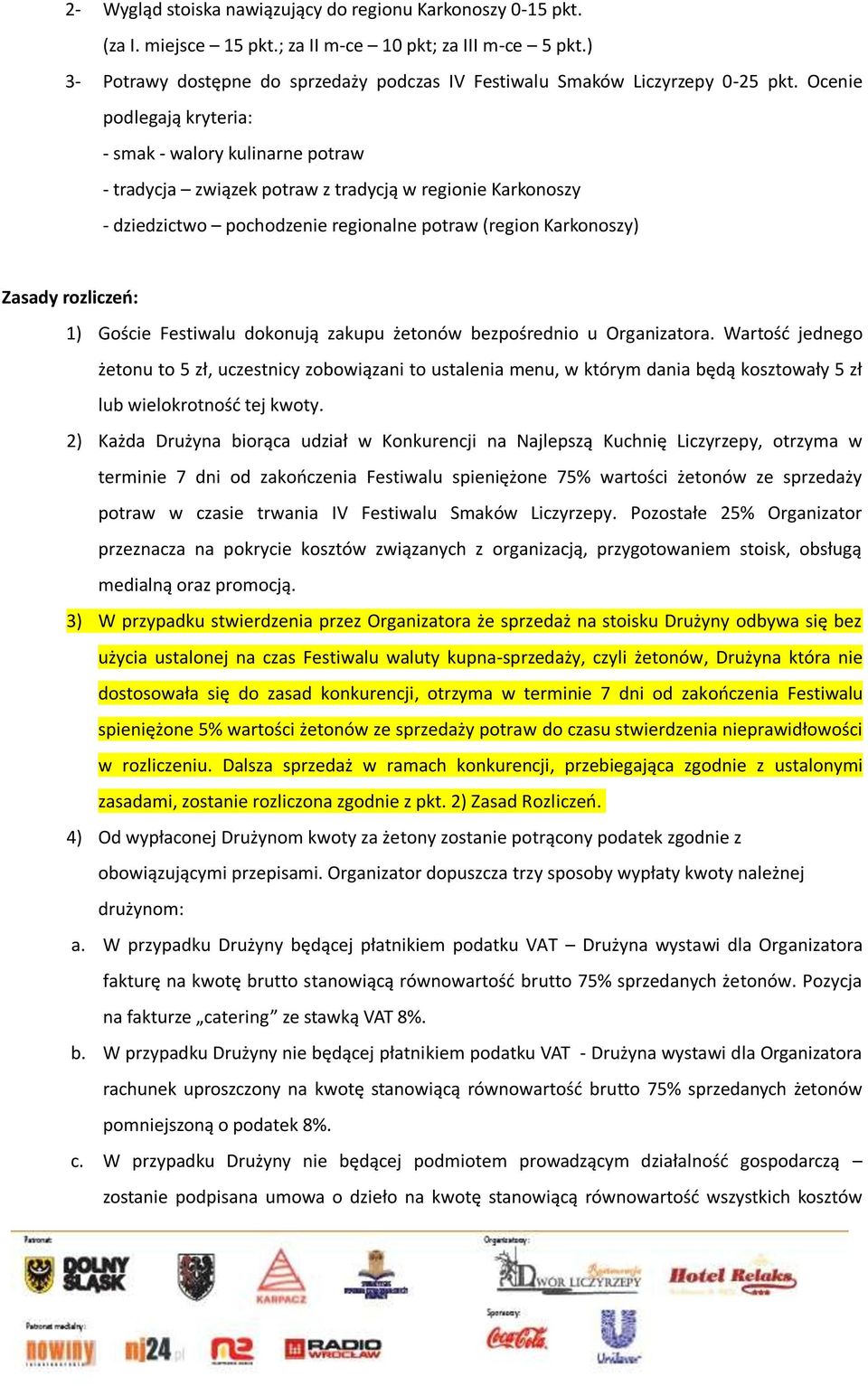 Ocenie podlegają kryteria: - smak - walory kulinarne potraw - tradycja związek potraw z tradycją w regionie Karkonoszy - dziedzictwo pochodzenie regionalne potraw (region Karkonoszy) Zasady