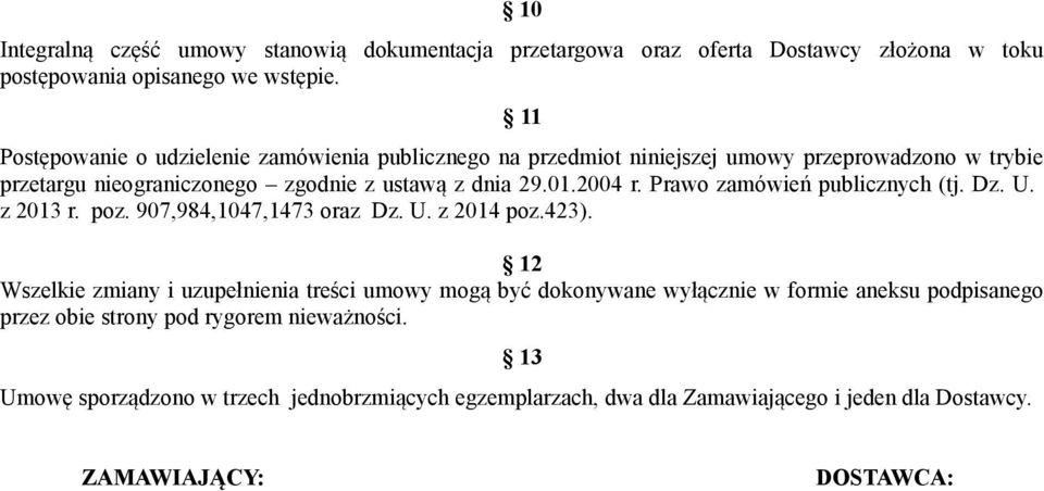 Prawo zamówień publicznych (tj. Dz. U. z 2013 r. poz. 907,984,1047,1473 oraz Dz. U. z 2014 poz.423).