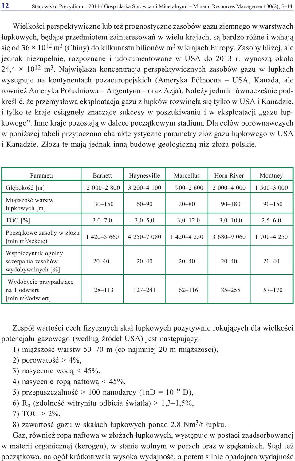zainteresowañ w wielu krajach, s¹ bardzo ró ne i wahaj¹ siêod36 10 12 m 3 (Chiny) do kilkunastu bilionów m 3 w krajach Europy.