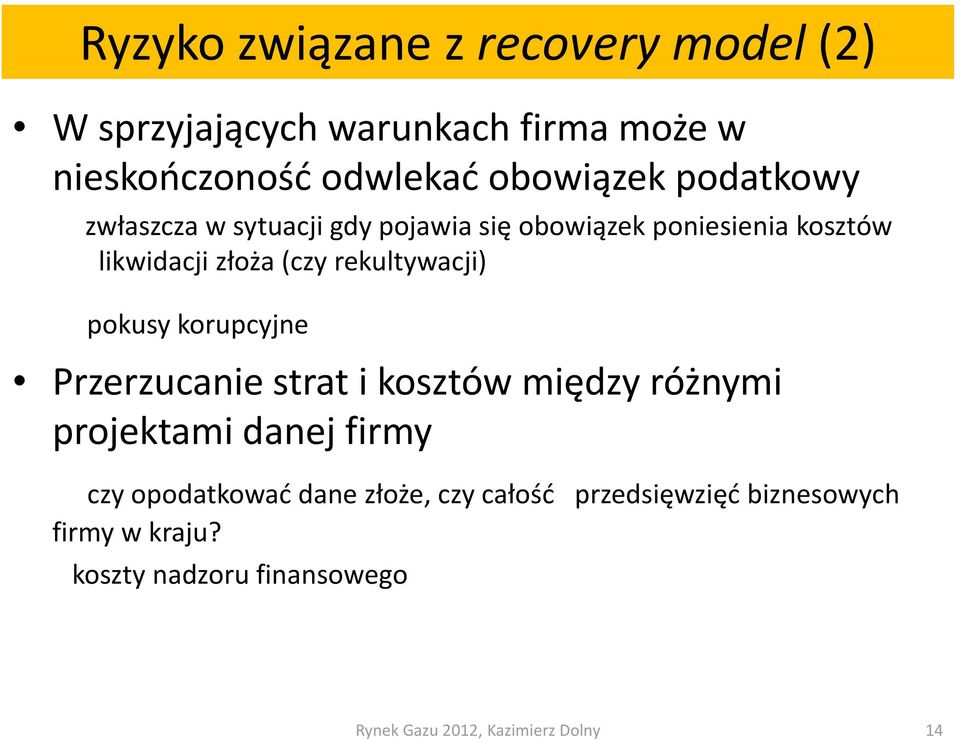 (czy rekultywacji) euy acj) pokusy korupcyjne Przerzucanie strat i kosztów między różnymi projektami danej