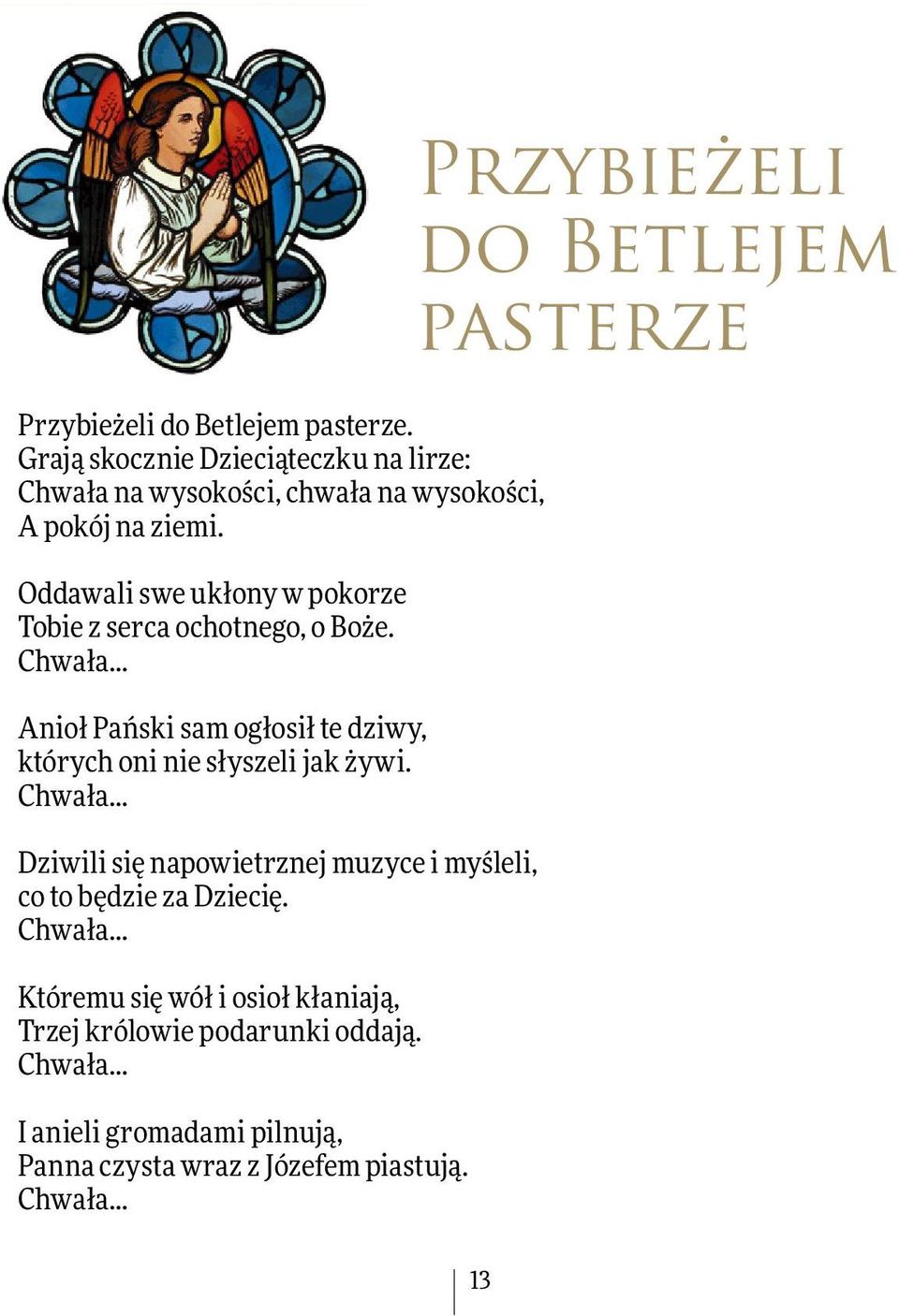 .. Anioł Pański sam ogłosił te dziwy, których oni nie słyszeli jak żywi. Chwała.