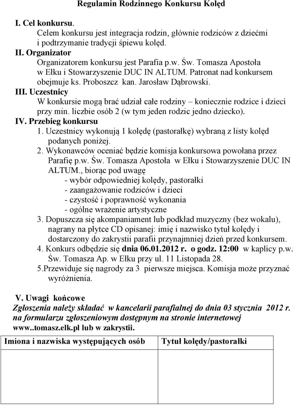 Uczestnicy W konkursie mogą brać udział całe rodziny koniecznie rodzice i dzieci przy min. liczbie osób 2 (w tym jeden rodzic jedno dziecko). IV. Przebieg konkursu 1.