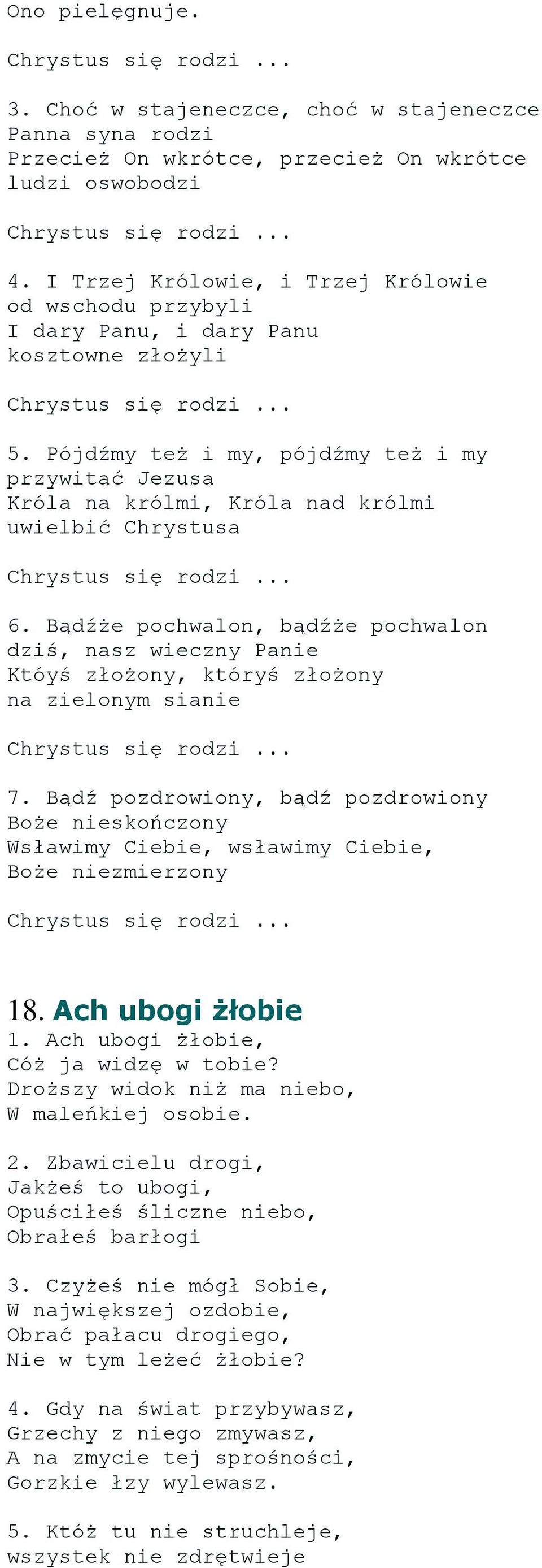 Pójdźmy też i my, pójdźmy też i my przywitać Jezusa Króla na królmi, Króla nad królmi uwielbić Chrystusa 6.