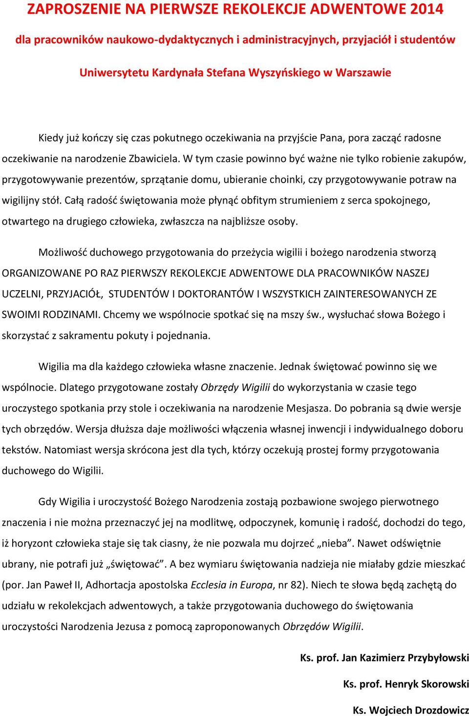 W tym czasie powinno byd ważne nie tylko robienie zakupów, przygotowywanie prezentów, sprzątanie domu, ubieranie choinki, czy przygotowywanie potraw na wigilijny stół.