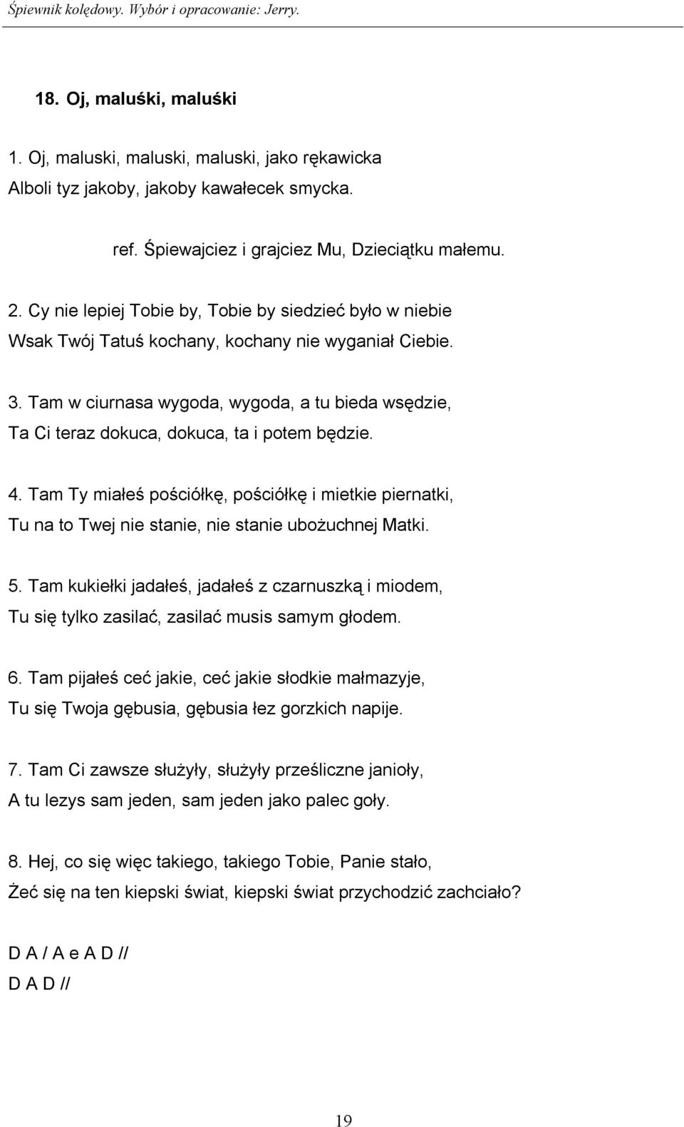 Tam w ciurnasa wygoda, wygoda, a tu bieda wsędzie, Ta Ci teraz dokuca, dokuca, ta i potem będzie. 4.