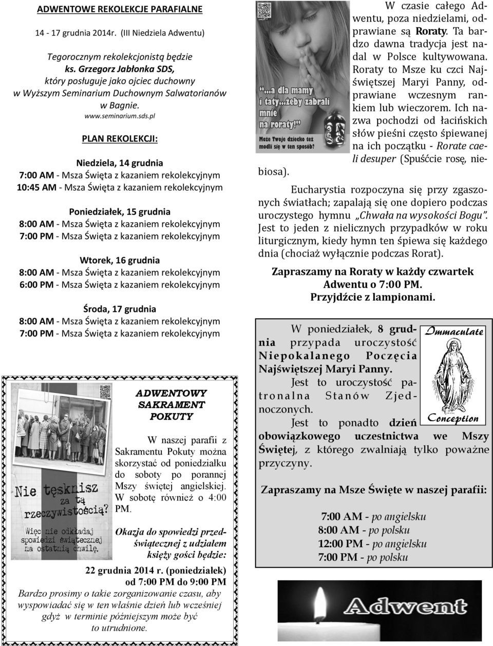 pl PLAN REKOLEKCJI: Niedziela, 14 grudnia 7:00 AM - Msza Święta z kazaniem rekolekcyjnym 10:45 AM - Msza Święta z kazaniem rekolekcyjnym Poniedziałek, 15 grudnia 7:00 PM - Msza Święta z kazaniem