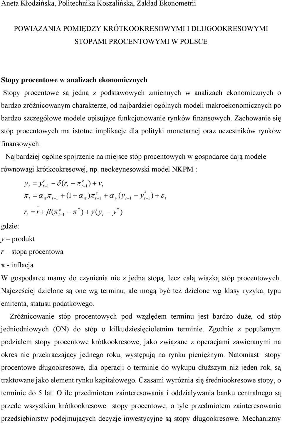 funkcjonowanie rynków finansowych. Zachowanie się sóp procenowych ma isone implikacje dla poliyki monearnej oraz uczesników rynków finansowych.