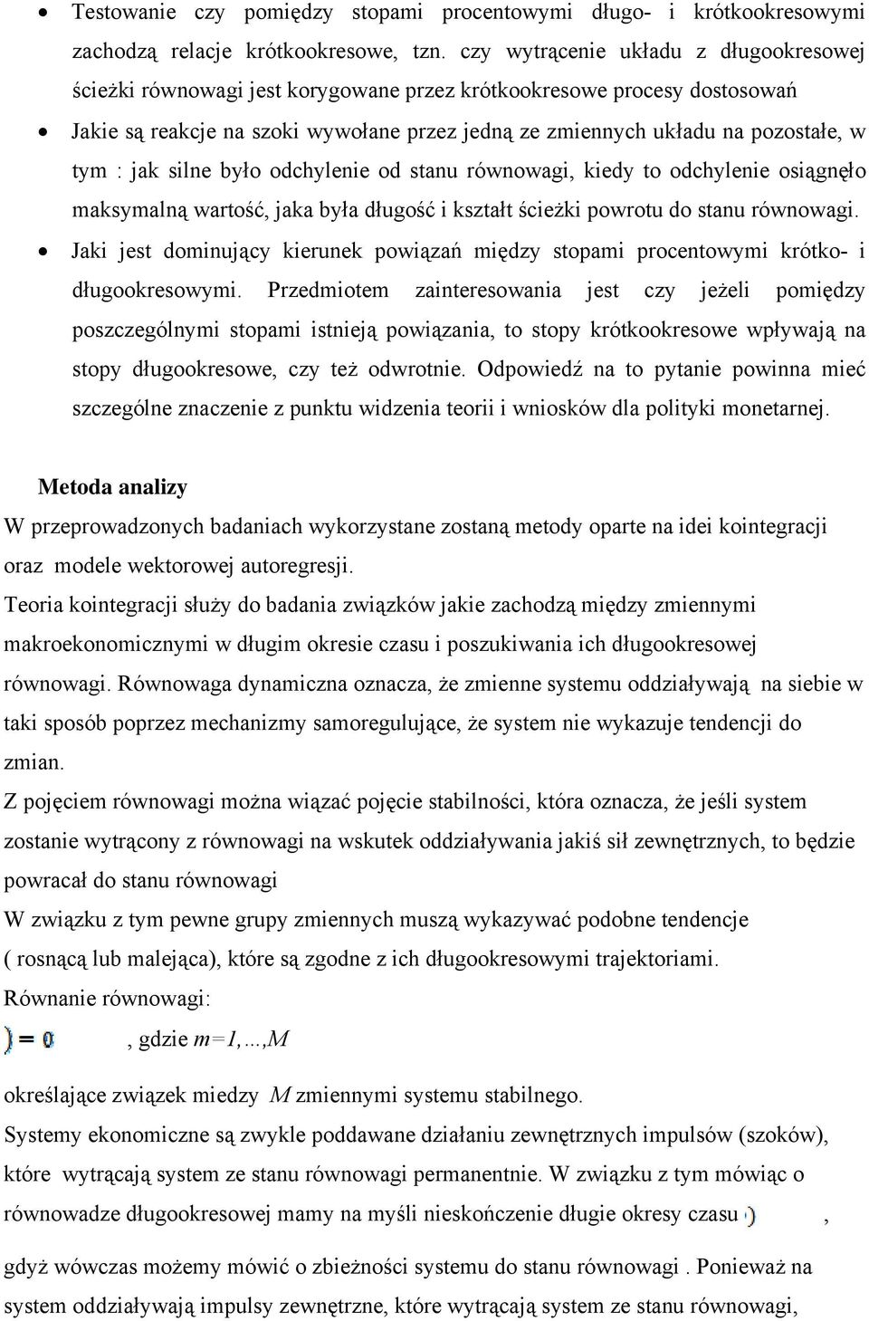 silne było odchylenie od sanu równowagi, kiedy o odchylenie osiągnęło maksymalną warość, jaka była długość i kszał ścieżki powrou do sanu równowagi.