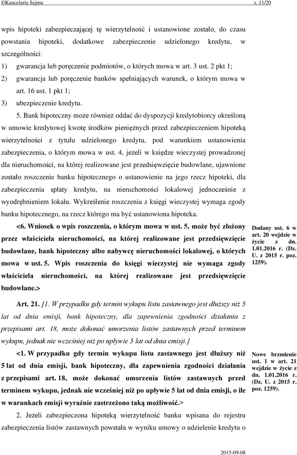 podmiotów, o których mowa w art. 3 ust. 2 pkt 1; 2) gwarancja lub poręczenie banków spełniających warunek, o którym mowa w art. 16 ust. 1 pkt 1; 3) ubezpieczenie kredytu. 5.