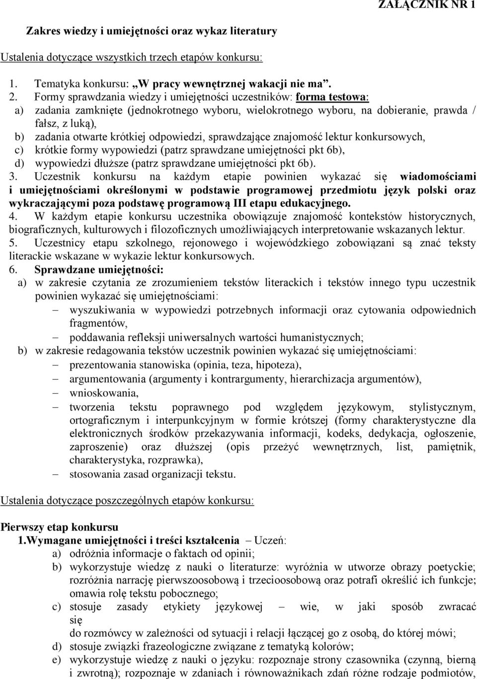 krótkiej odpowiedzi, sprawdzające znajomość lektur konkursowych, c) krótkie formy wypowiedzi (patrz sprawdzane umiejętności pkt 6b), d) wypowiedzi dłuższe (patrz sprawdzane umiejętności pkt 6b). 3.