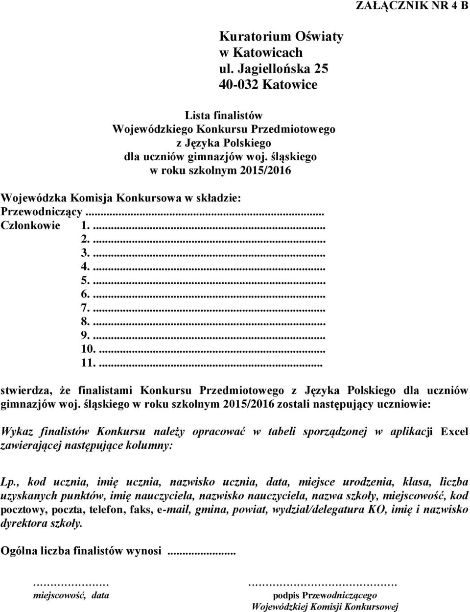 śląskiego zostali następujący uczniowie: Wykaz finalistów Konkursu należy opracować w tabeli sporządzonej w aplikacji Excel zawierającej następujące kolumny: Lp.