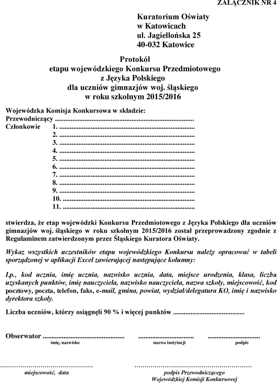 śląskiego został przeprowadzony zgodnie z Regulaminem zatwierdzonym przez Śląskiego Kuratora Oświaty.
