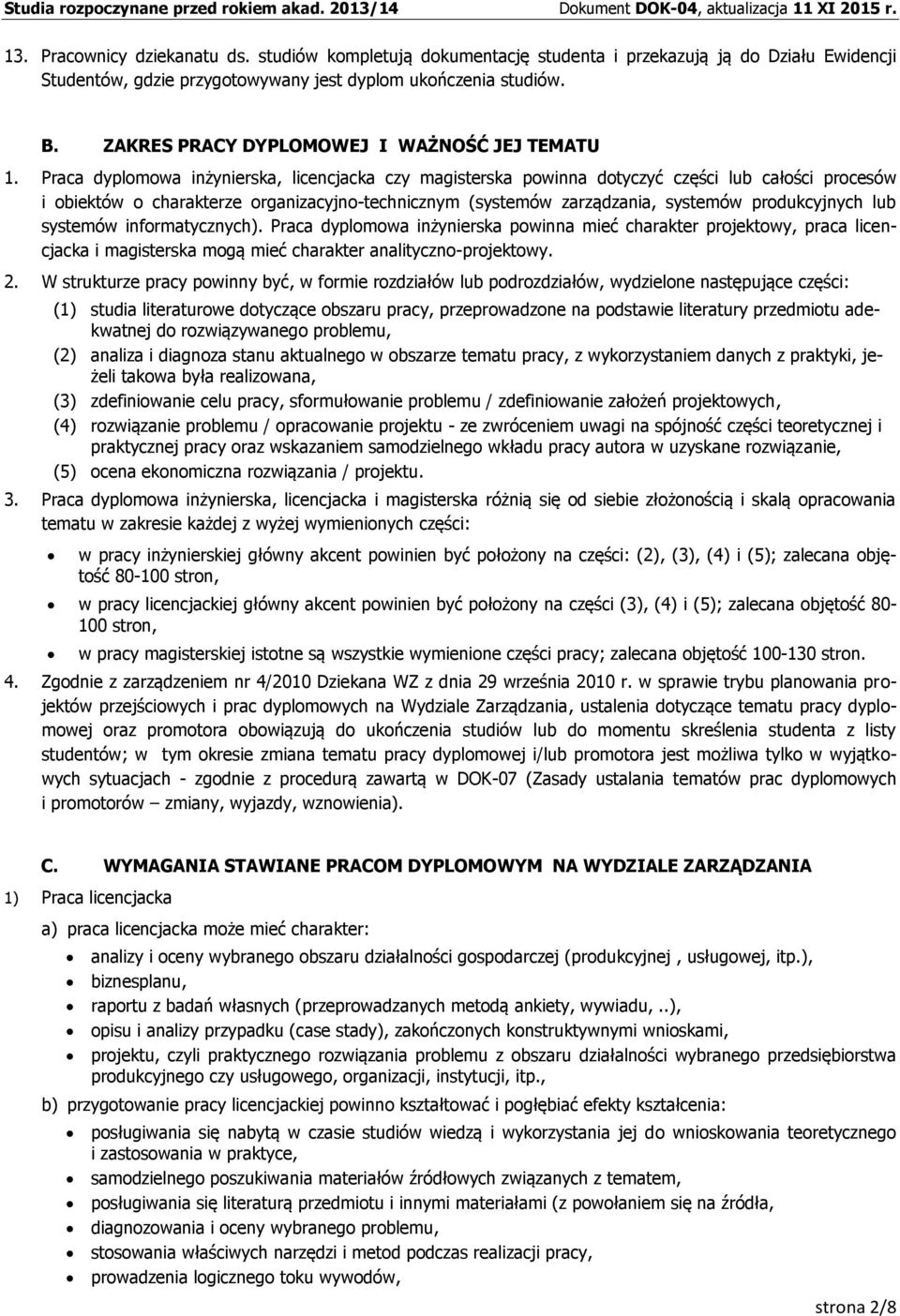 Praca dyplomowa inżynierska, licencjacka czy magisterska powinna dotyczyć części lub całości procesów i obiektów o charakterze organizacyjno-technicznym (systemów zarządzania, systemów produkcyjnych