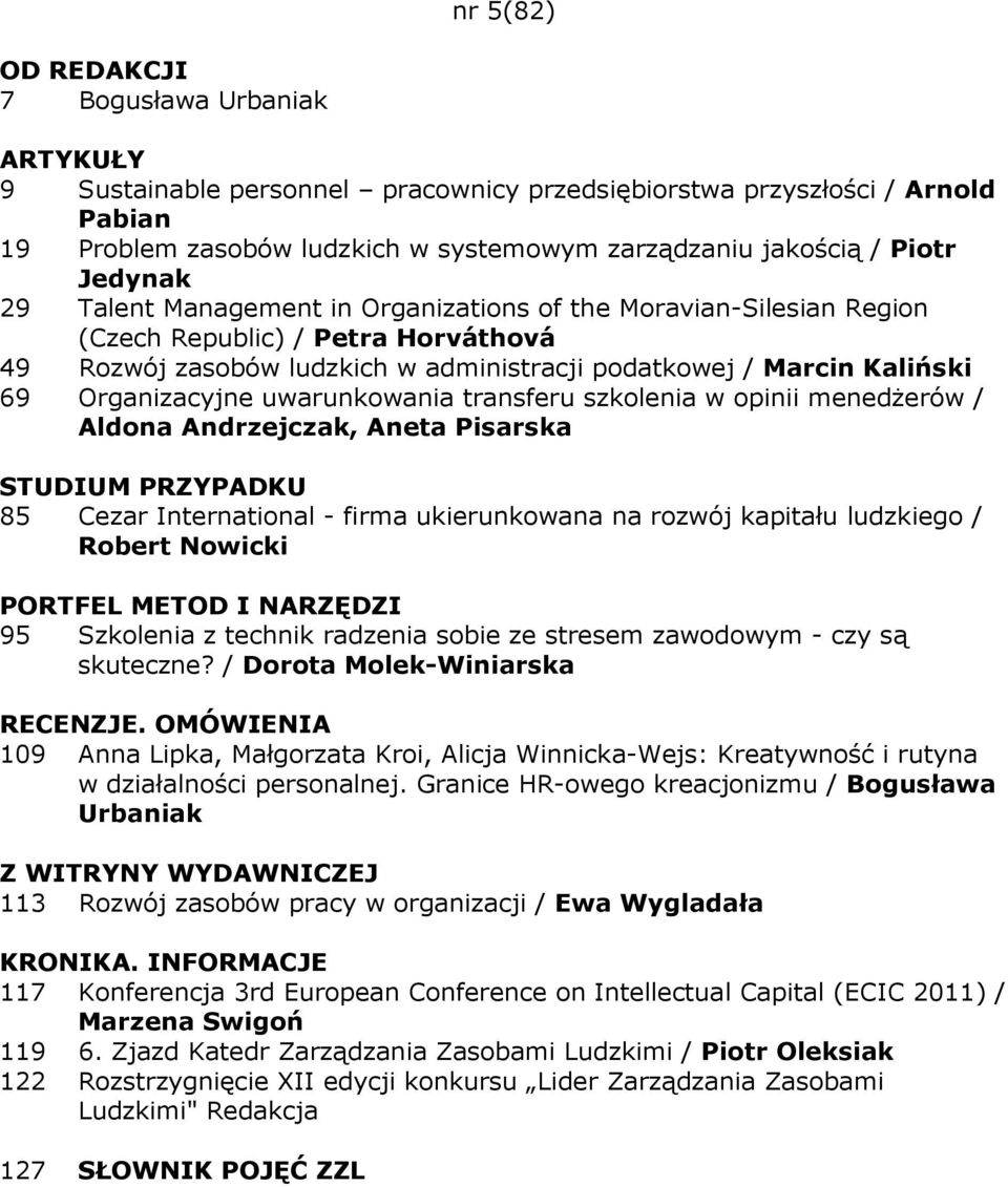 uwarunkowania transferu szkolenia w opinii menedŝerów / Aldona Andrzejczak, Aneta Pisarska 85 Cezar International - firma ukierunkowana na rozwój kapitału ludzkiego / Robert Nowicki PORTFEL METOD I