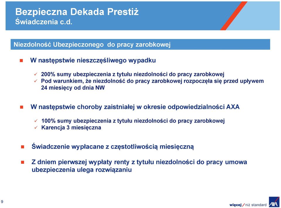 Niezdolność Ubezpieczonego do pracy zarobkowej W następstwie nieszczęśliwego wypadku 200% sumy ubezpieczenia z tytułu niezdolności do pracy