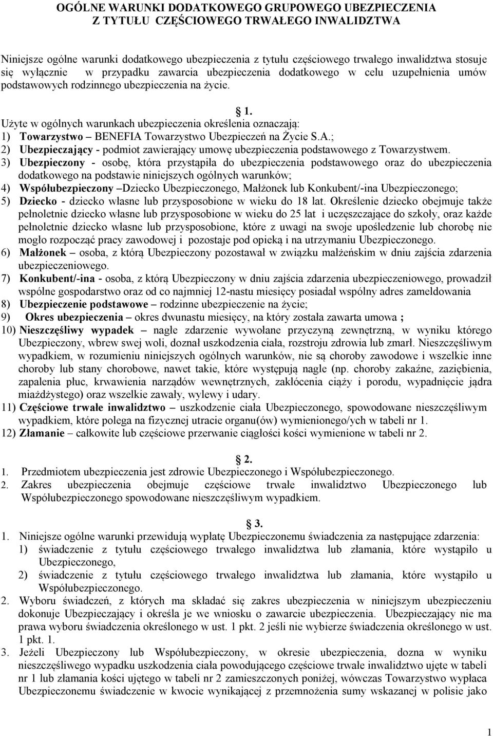 Użyte w ogólnych warunkach ubezpieczenia określenia oznaczają: 1) Towarzystwo BENEFIA Towarzystwo Ubezpieczeń na Życie S.A.; 2) Ubezpieczający - podmiot zawierający umowę ubezpieczenia podstawowego z Towarzystwem.