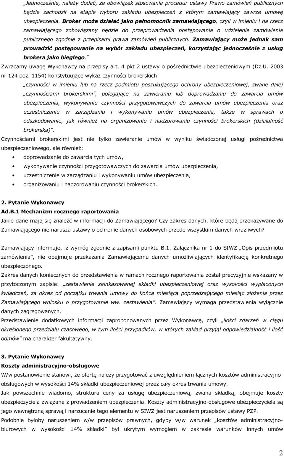 przepisami prawa zamówień publicznych. Zamawiający może jednak sam prowadzić postępowanie na wybór zakładu ubezpieczeń, korzystając jednocześnie z usług brokera jako biegłego.