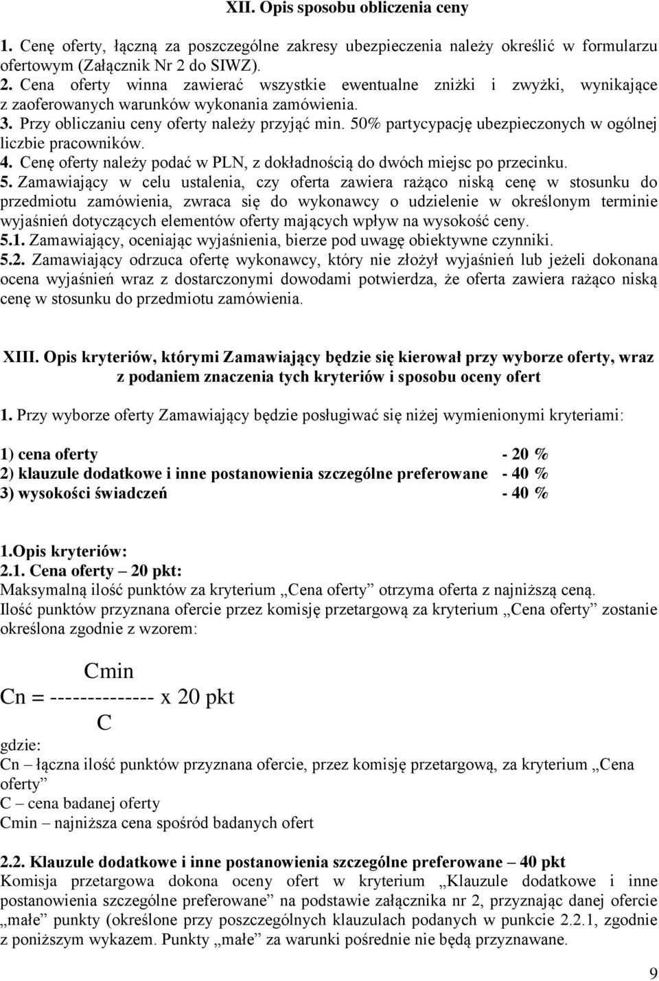 50% partycypację ubezpieczonych w ogólnej liczbie pracowników. 4. Cenę oferty należy podać w PLN, z dokładnością do dwóch miejsc po przecinku. 5.
