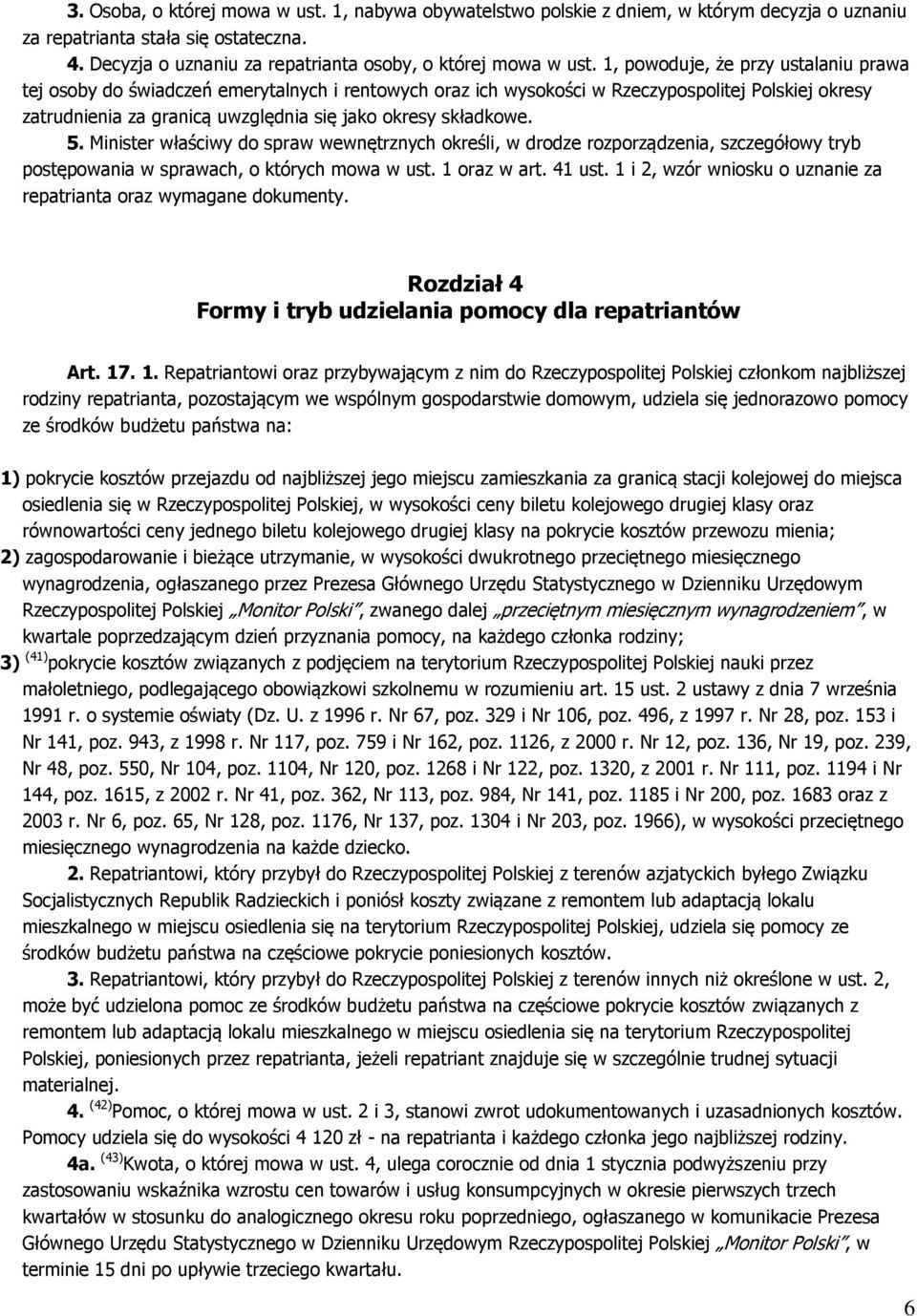 5. Minister właściwy do spraw wewnętrznych określi, w drodze rozporządzenia, szczegółowy tryb postępowania w sprawach, o których mowa w ust. 1 oraz w art. 41 ust.