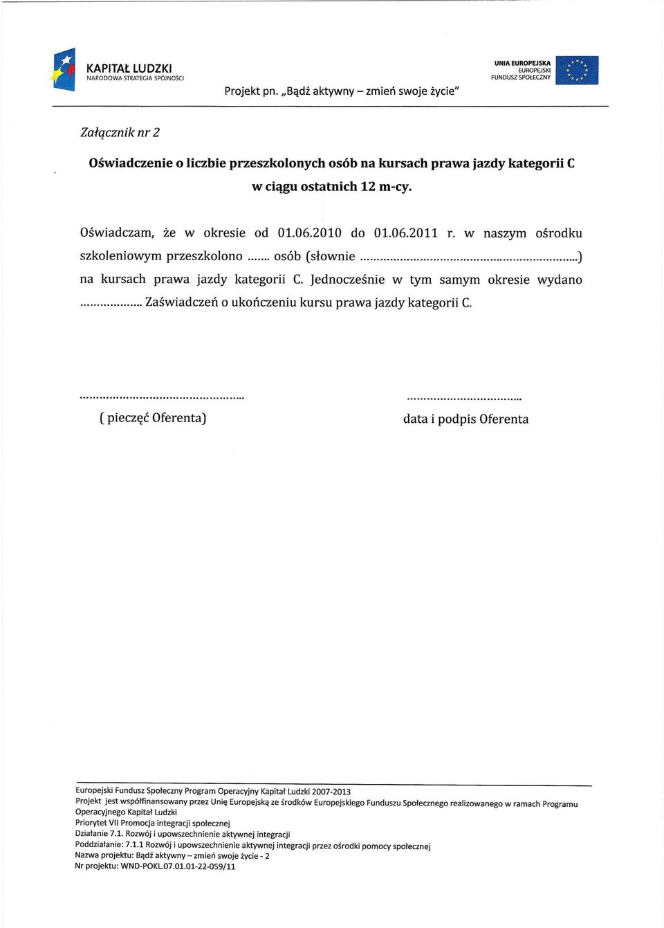 Oświadczam, że w okresie od 01.06.2010 do 01.06.2011 r. w naszym ośrodku szkoleniowym przeszkolono osób (słownie ) na kursach prawa jazdy kategorii C.