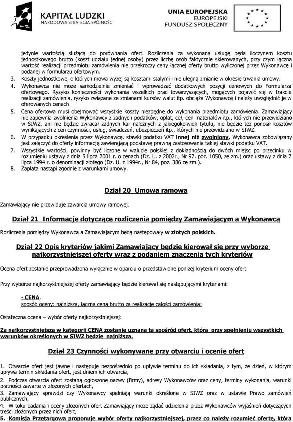 zamówienia nie przekroczy ceny łącznej oferty brutto wyliczonej przez Wykonawcę i podanej w formularzu ofertowym. 3.