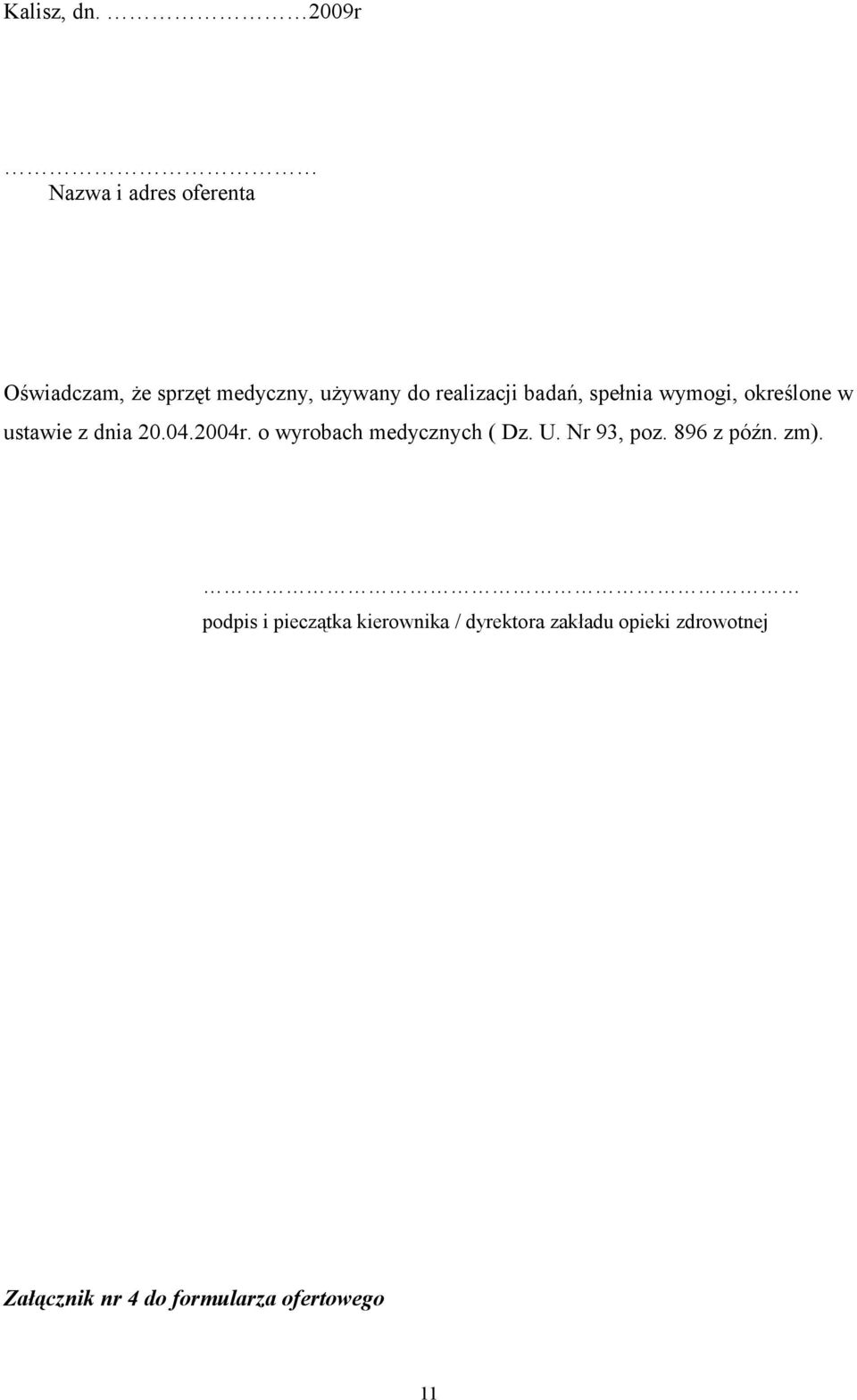 realizacji badań, spełnia wymogi, określone w ustawie z dnia 20.04.2004r.