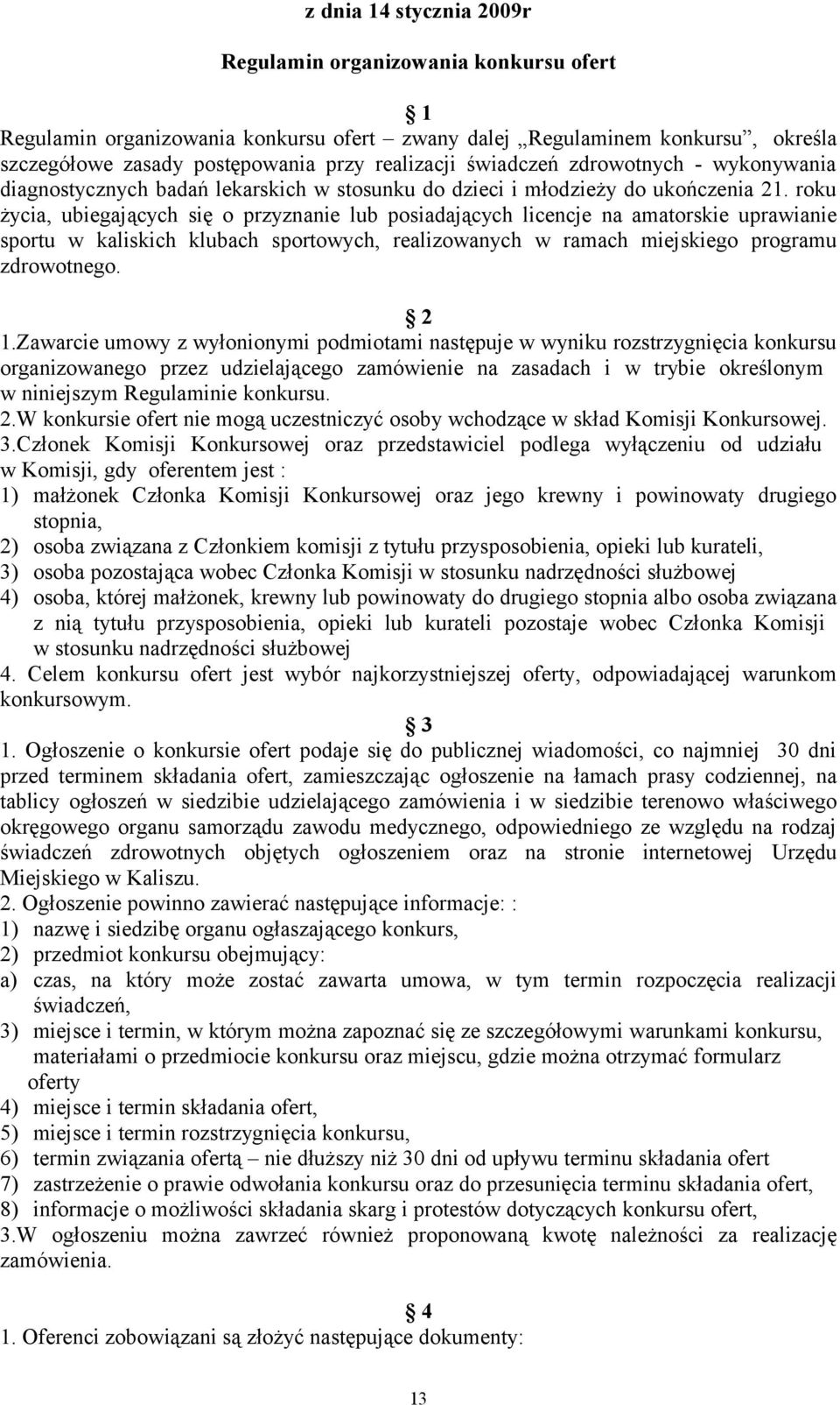 roku życia, ubiegających się o przyznanie lub posiadających licencje na amatorskie uprawianie sportu w kaliskich klubach sportowych, realizowanych w ramach miejskiego programu zdrowotnego. 2 1.