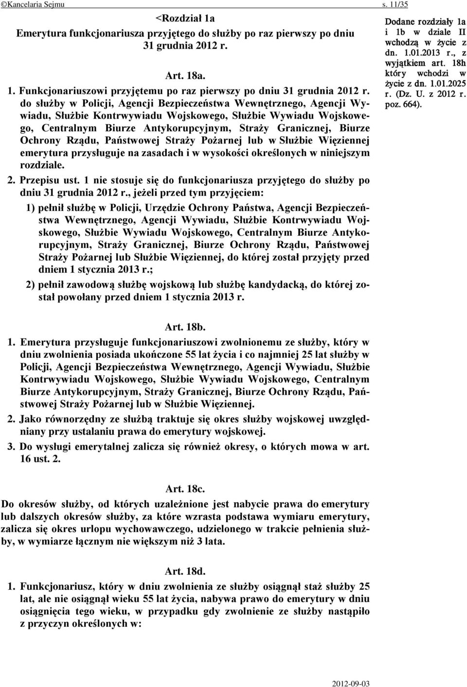 Ochrony Rządu, Państwowej Straży Pożarnej lub w Służbie Więziennej emerytura przysługuje na zasadach i w wysokości określonych w niniejszym rozdziale. 2. Przepisu ust.