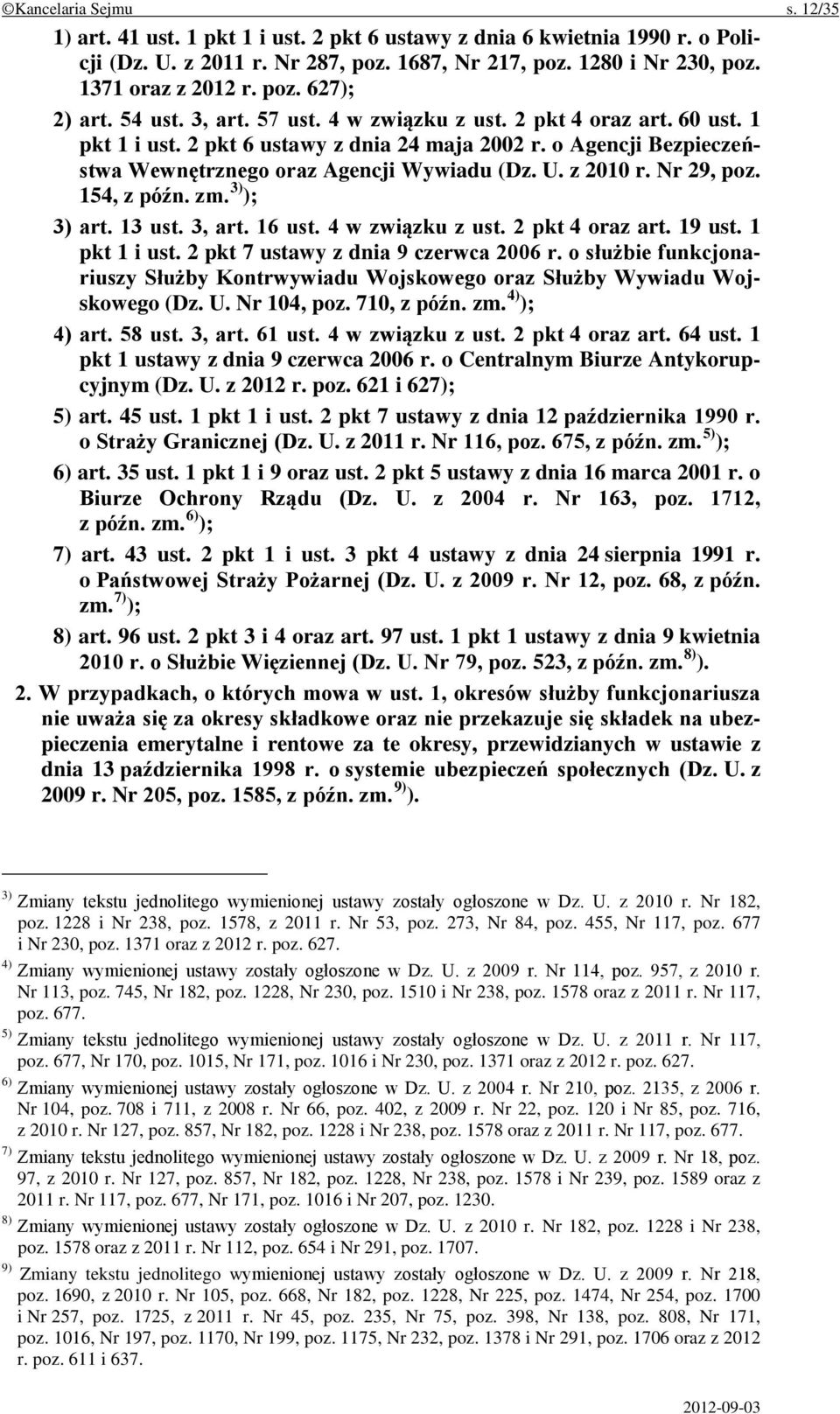 o Agencji Bezpieczeństwa Wewnętrznego oraz Agencji Wywiadu (Dz. U. z 2010 r. Nr 29, poz. 154, z późn. zm. 3) ); 3) art. 13 ust. 3, art. 16 ust. 4 w związku z ust. 2 pkt 4 oraz art. 19 ust.