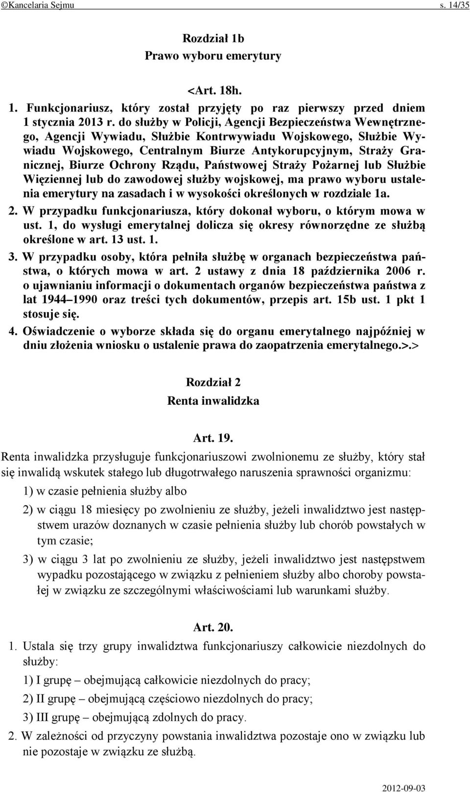 Ochrony Rządu, Państwowej Straży Pożarnej lub Służbie Więziennej lub do zawodowej służby wojskowej, ma prawo wyboru ustalenia emerytury na zasadach i w wysokości określonych w rozdziale 1a. 2.