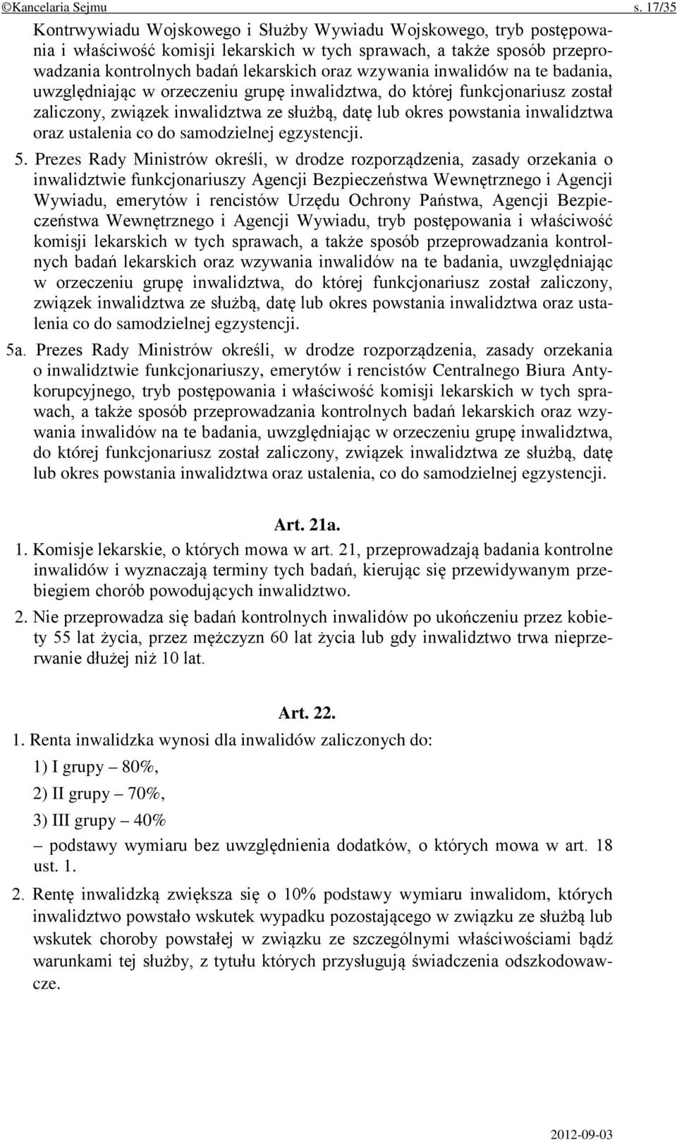 inwalidów na te badania, uwzględniając w orzeczeniu grupę inwalidztwa, do której funkcjonariusz został zaliczony, związek inwalidztwa ze służbą, datę lub okres powstania inwalidztwa oraz ustalenia co